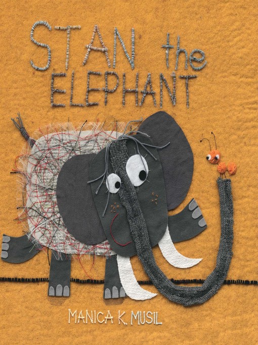 Title details for Stan the Elephant by Manica K. Musil - Available